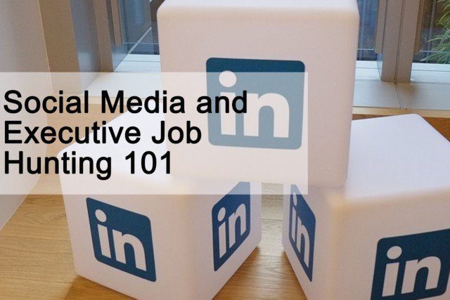 Social Media & Executive Job Hunting 101