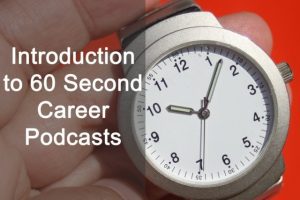 Introduction to 60 Second Career Podcasts