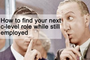 How to find your next c-level role while still employed