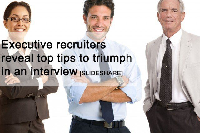 Executive recruiters reveal top tips to triumph in an interview