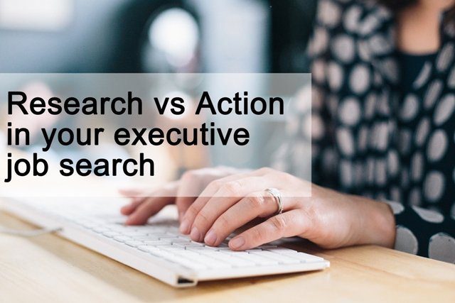 Research v Action in your executive job search