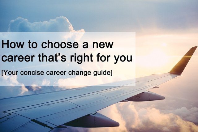 Your concise career change guide: How to choose a career that's right for you