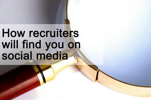 How recruiters will find you on social media