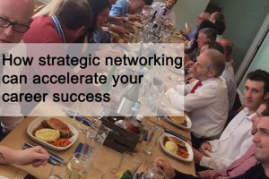 How strategic networking can accelerate your career success