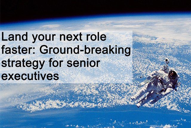 Land your next role faster - Ground-breaking strategy for senior executives