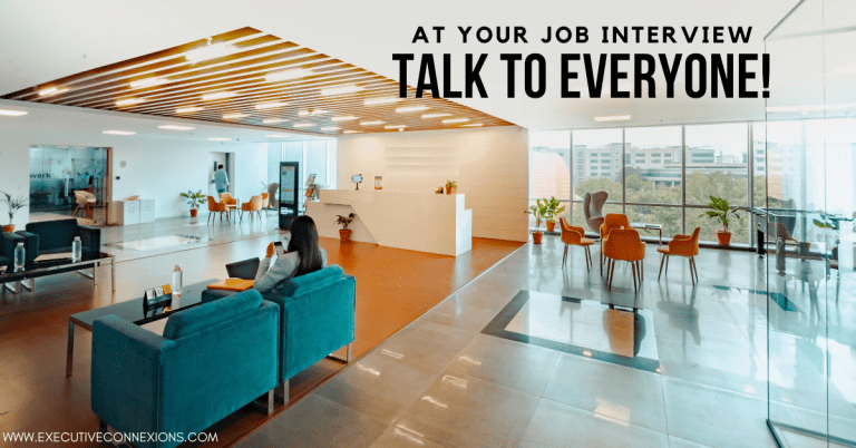 At your next job interview, talk to everyone