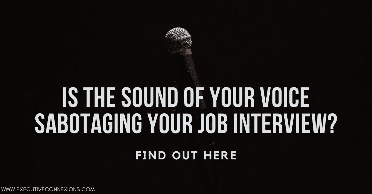 Is the sound of your voice sabotaging your job interview?